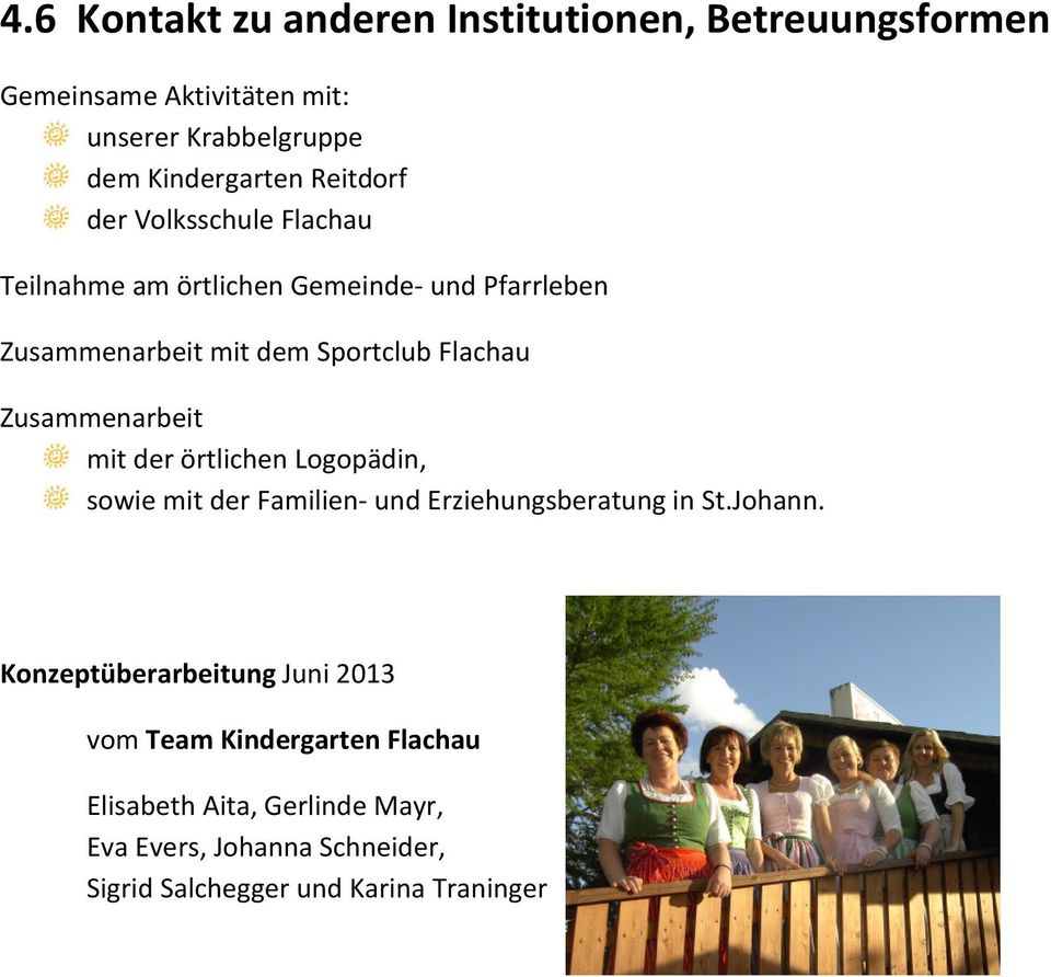 Zusammenarbeit mit der örtlichen Logopädin, sowie mit der Familien- und Erziehungsberatung in St.Johann.