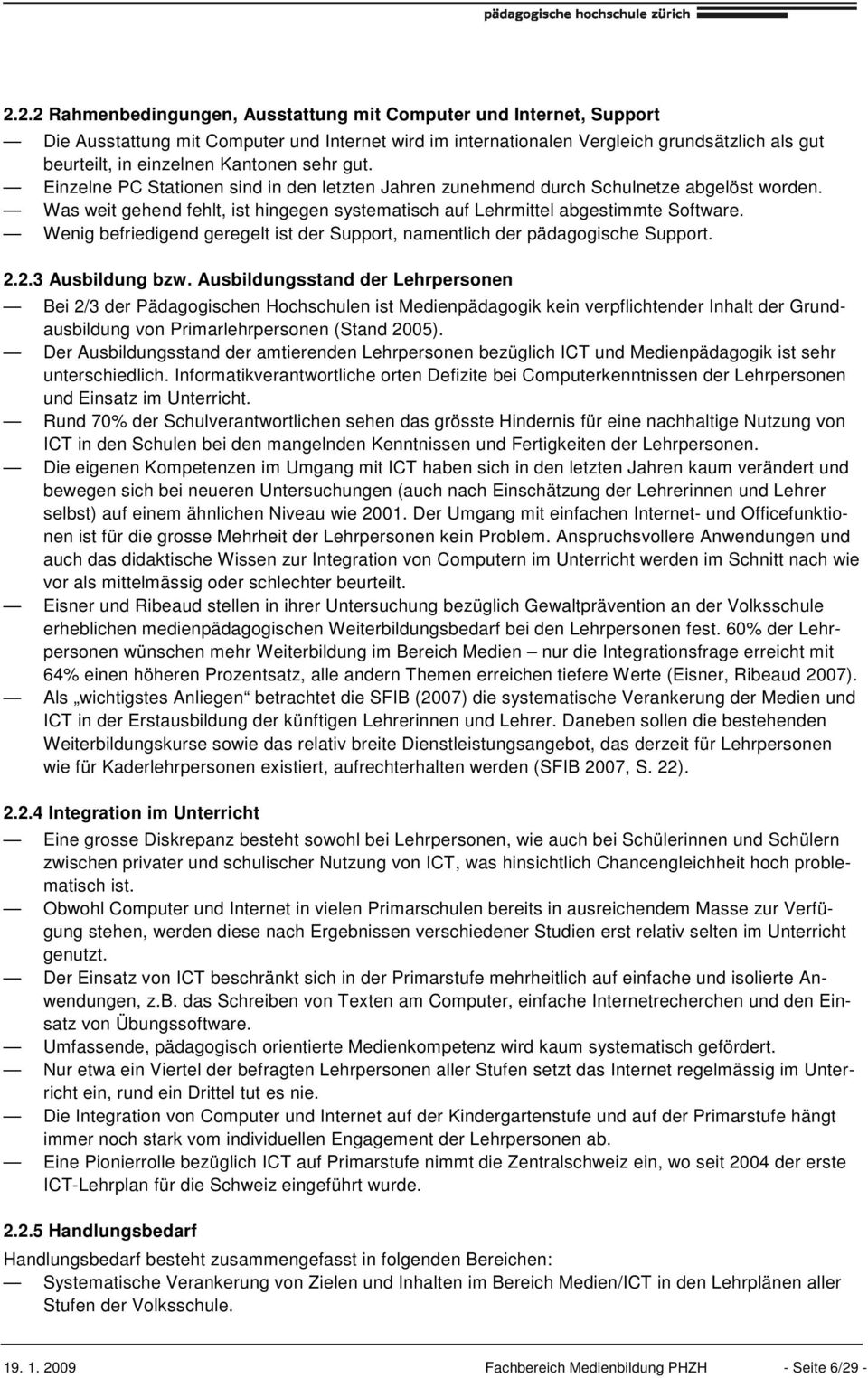 Wenig befriedigend geregelt ist der Support, namentlich der pädagogische Support. 2.2.3 Ausbildung bzw.