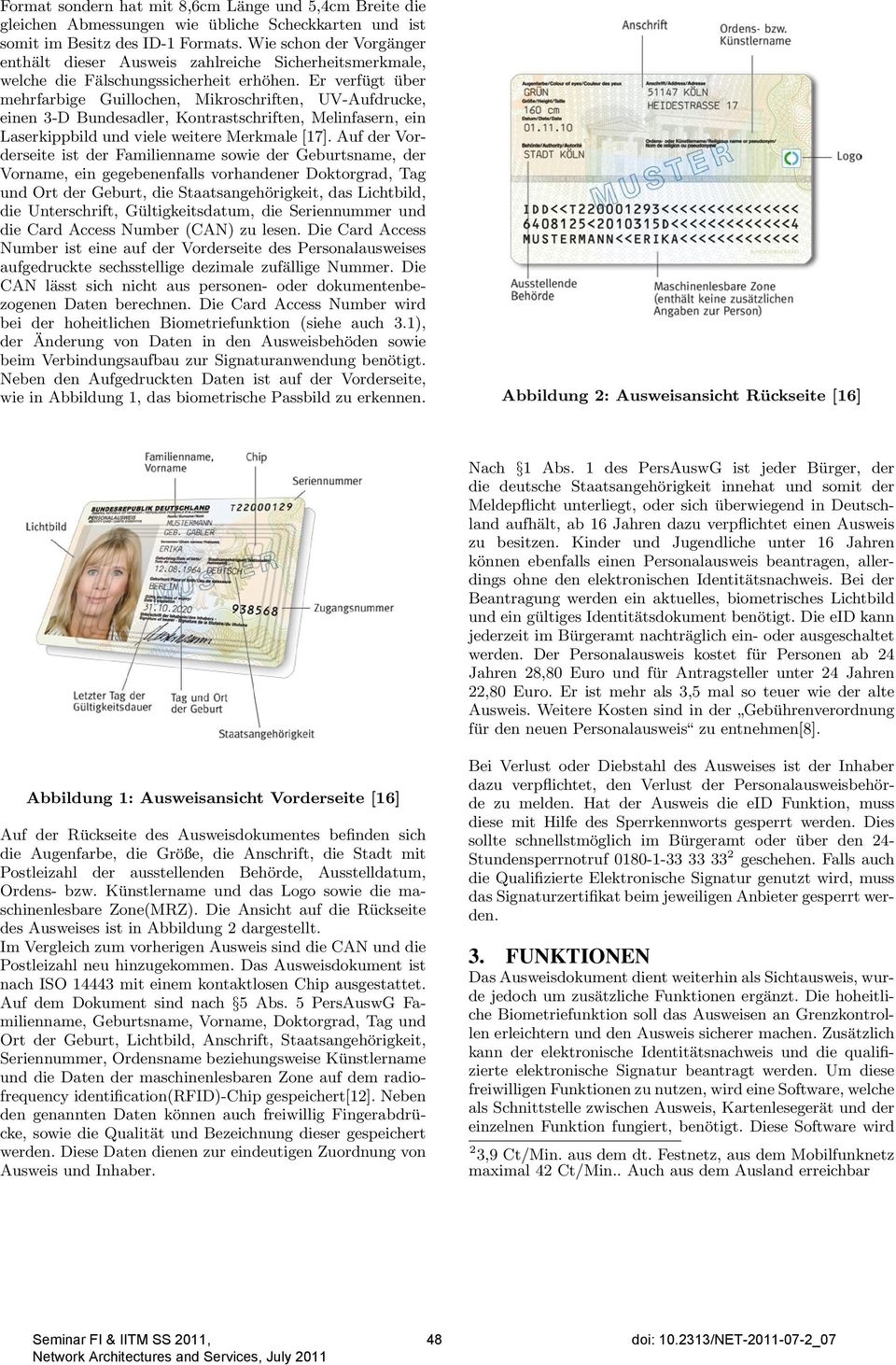 Er verfügt über mehrfarbige Guillochen, Mikroschriften, UV-Aufdrucke, einen 3-D Bundesadler, Kontrastschriften, Melinfasern, ein Laserkippbild und viele weitere Merkmale [17].