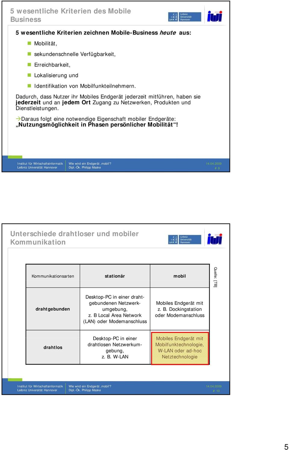 Daraus folgt eine notwendige Eigenschaft mobiler Endgeräte: Nutzungsmöglichkeit in Phasen persönlicher Mobilität! Dipl.-Ök.