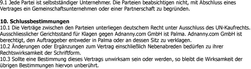 com GmbH ist Palma. Adnanny.com GmbH ist berechtigt, den Auftraggeber entweder in Palma oder an dessen Sitz zu verklagen. 10.