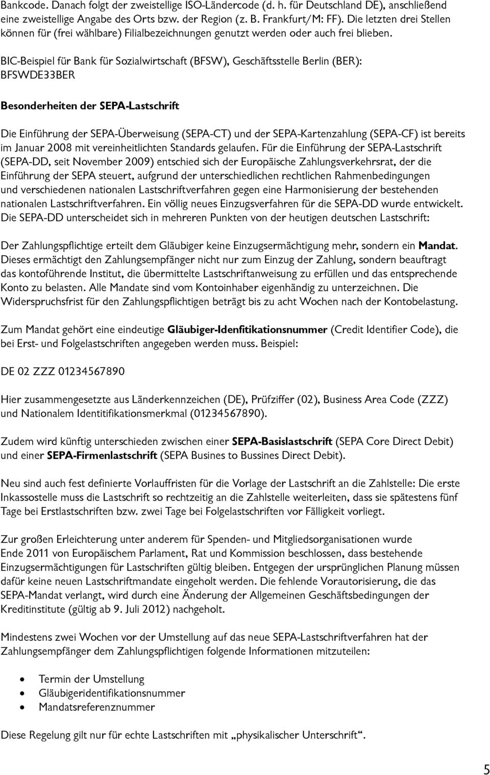 BIC-Beispiel für Bank für Sozialwirtschaft (BFSW), Geschäftsstelle Berlin (BER): BFSWDE33BER Besonderheiten der SEPA-Lastschrift Die Einführung der SEPA-Überweisung (SEPA-CT) und der