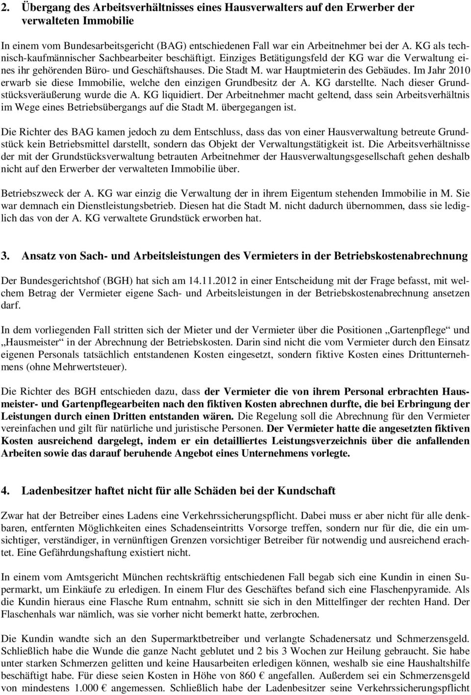 war Hauptmieterin des Gebäudes. Im Jahr 2010 erwarb sie diese Immobilie, welche den einzigen Grundbesitz der A. KG darstellte. Nach dieser Grundstücksveräußerung wurde die A. KG liquidiert.