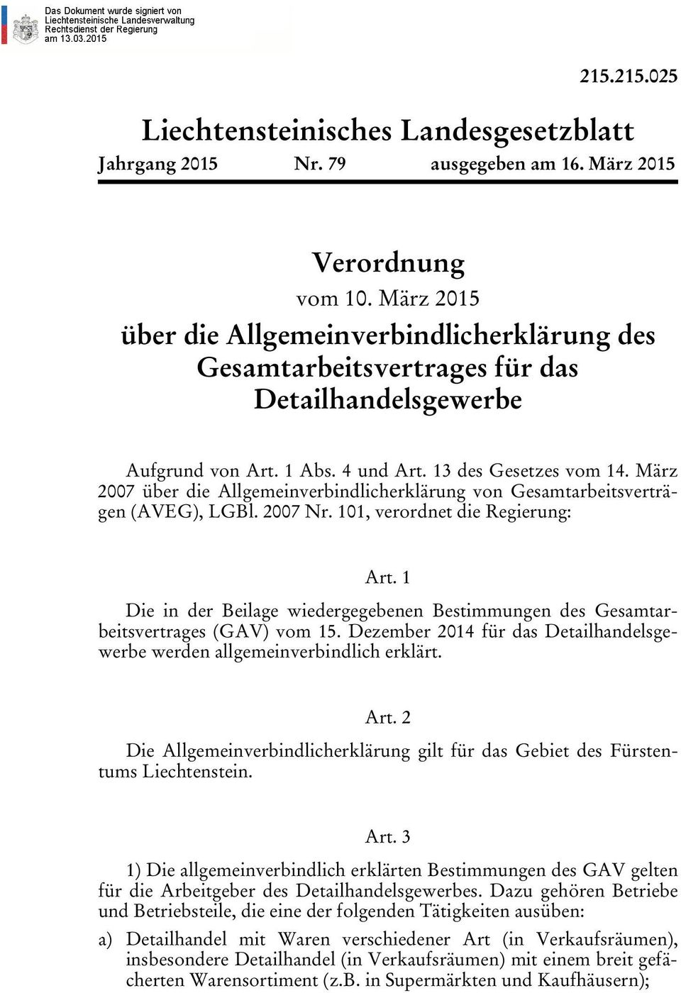 März 2007 über die Allgemeinverbindlicherklärung von Gesamtarbeitsverträgen (AVEG), LGBl. 2007 Nr. 101, verordnet die Regierung: Art.