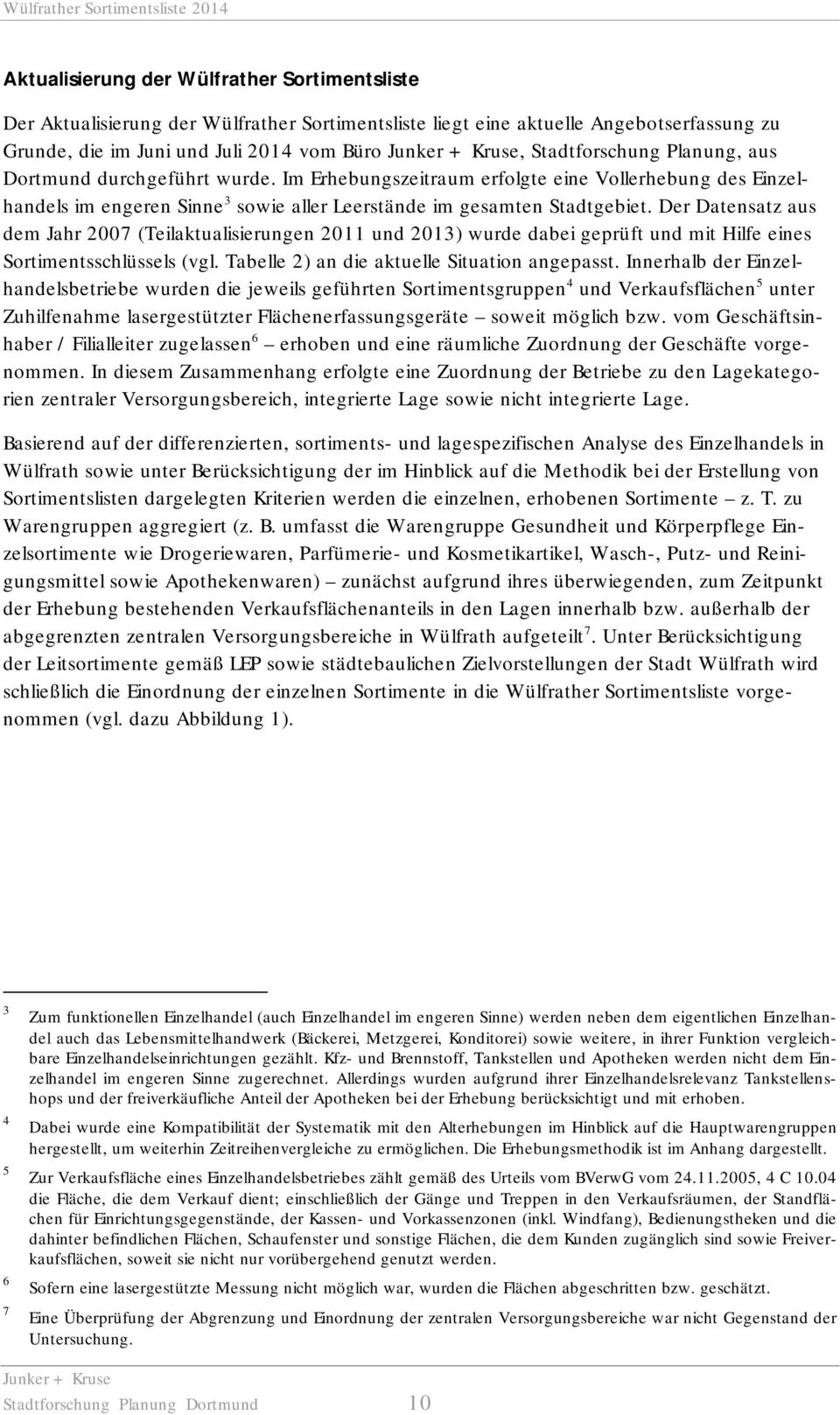 Der Datensatz aus dem Jahr 2007 (Teilaktualisierungen 2011 und 2013) wurde dabei geprüft und mit Hilfe eines Sortimentsschlüssels (vgl. Tabelle 2) an die aktuelle Situation angepasst.