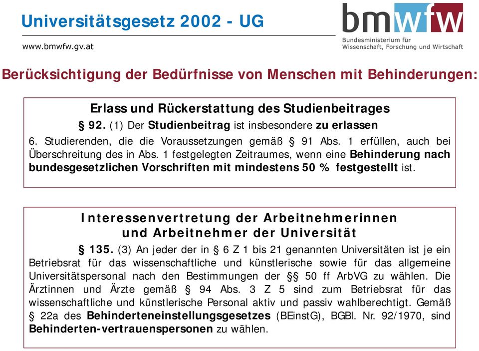 1 festgelegten Zeitraumes, wenn eine Behinderung nach bundesgesetzlichen Vorschriften mit mindestens 50 % festgestellt ist.