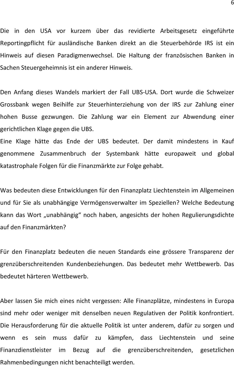 Dort wurde die Schweizer Grossbank wegen Beihilfe zur Steuerhinterziehung von der IRS zur Zahlung einer hohen Busse gezwungen.