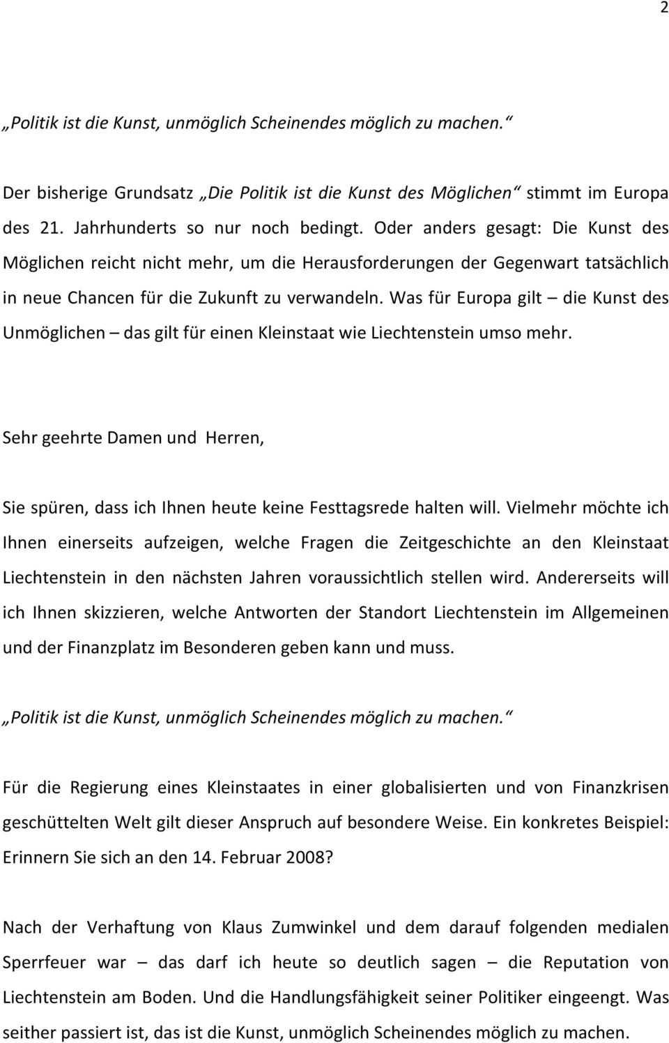 Was für Europa gilt die Kunst des Unmöglichen das gilt für einen Kleinstaat wie Liechtenstein umso mehr. Sehr geehrte Damen und Herren, Sie spüren, dass ich Ihnen heute keine Festtagsrede halten will.