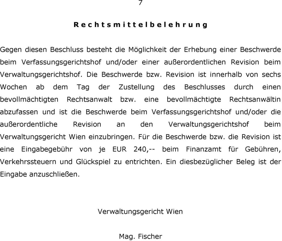 eine bevollmächtigte Rechtsanwältin abzufassen und ist die Beschwerde beim Verfassungsgerichtshof und/oder die außerordentliche Revision an den Verwaltungsgerichtshof beim Verwaltungsgericht Wien