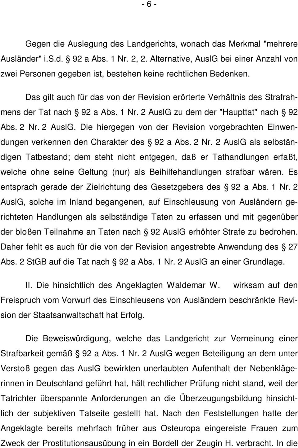 Das gilt auch für das von der Revision erörterte Verhältnis des Strafrahmens der Tat nach 92 a Abs. 1 Nr. 2 AuslG 