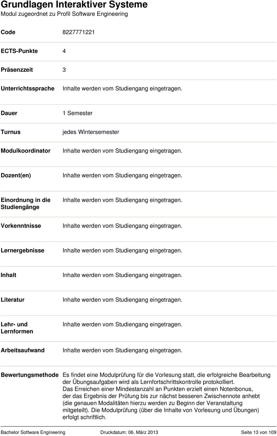 Das Erreichen einer Mindestanzahl an Punkten erzielt einen Notenbonus, der das Ergebnis der Prüfung bis zur nächst besseren Zwischennote anhebt (die genauen Modalitäten hierzu