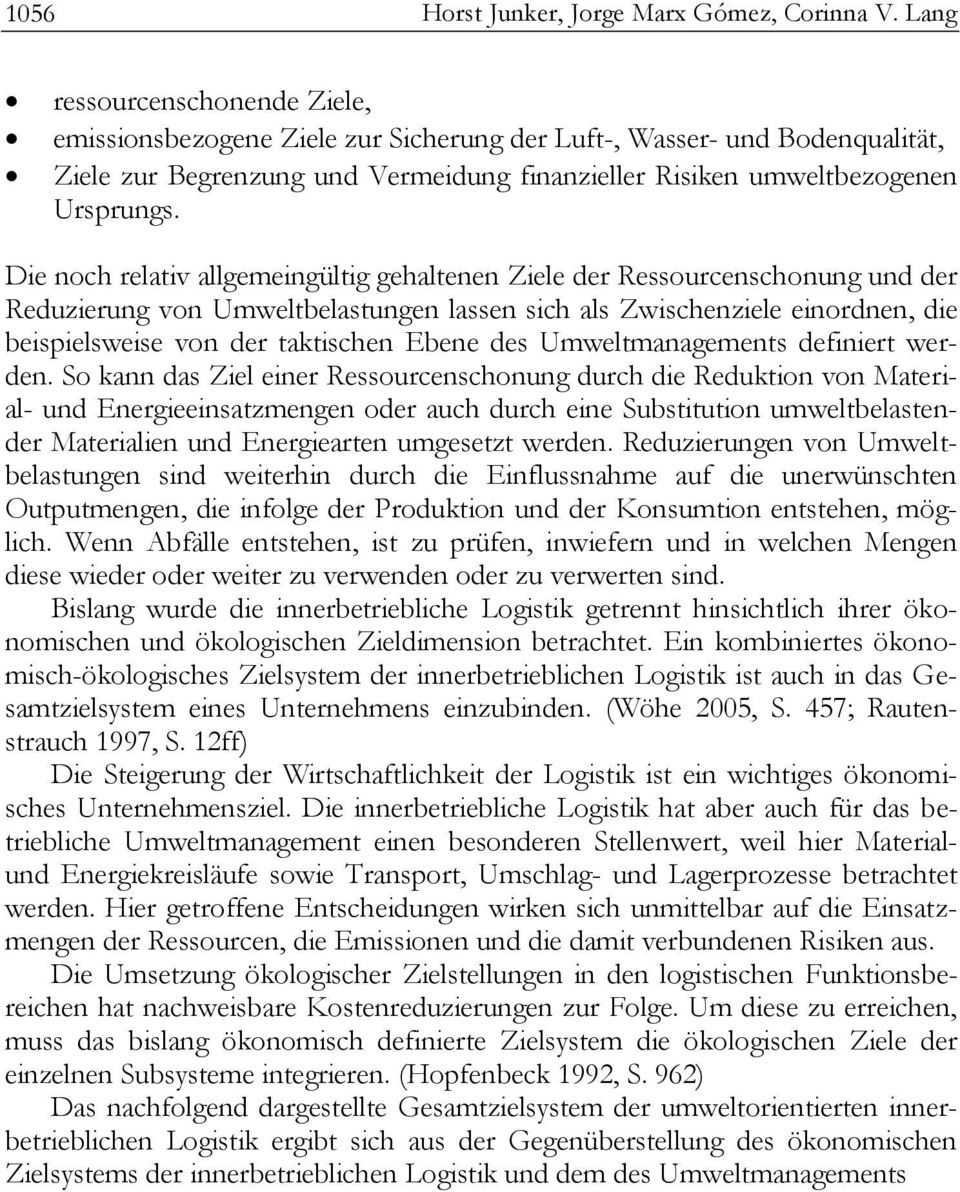 Die noch relativ allgemeingültig gehaltenen Ziele der Ressourcenschonung und der Reduzierung von Umweltbelastungen lassen sich als Zwischenziele einordnen, die beispielsweise von der taktischen Ebene