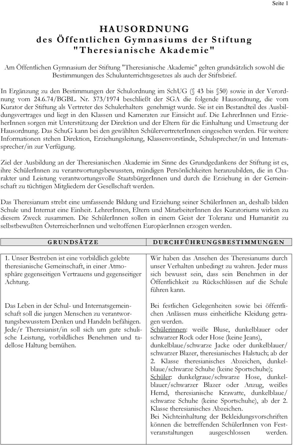 373/1974 beschließt der SGA die folgende Hausordnung, die vom Kurator der Stiftung als Vertreter des Schulerhalters genehmigt wurde.