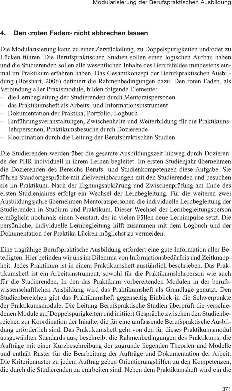 Das Gesamtkonzept der Berufspraktischen Ausbildung (Bosshart, 2006) definiert die Rahmenbedingungen dazu.