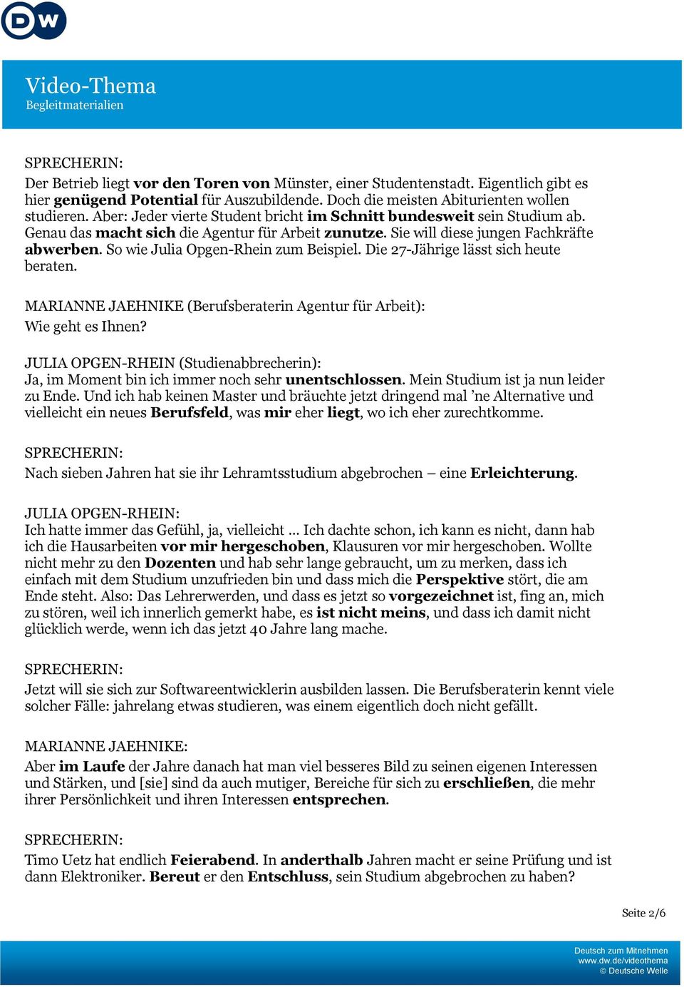 So wie Julia Opgen-Rhein zum Beispiel. Die 27-Jährige lässt sich heute beraten. MARIANNE JAEHNIKE (Berufsberaterin Agentur für Arbeit): Wie geht es Ihnen?