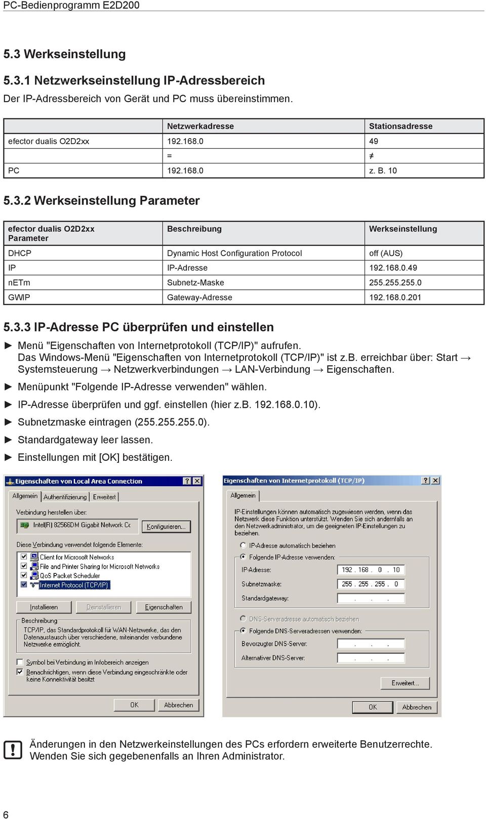 255.255.0 GWIP Gateway-Adresse 192.168.0.201 5.3.3 IP-Adresse PC überprüfen und einstellen Menü "Eigenschaften von Internetprotokoll (TCP/IP)" aufrufen.