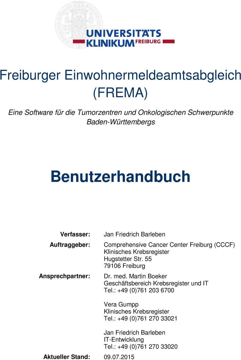 Krebsregister Hugstetter Str. 55 79106 Freiburg Dr. med. Martin Boeker Geschäftsbereich Krebsregister und IT Tel.