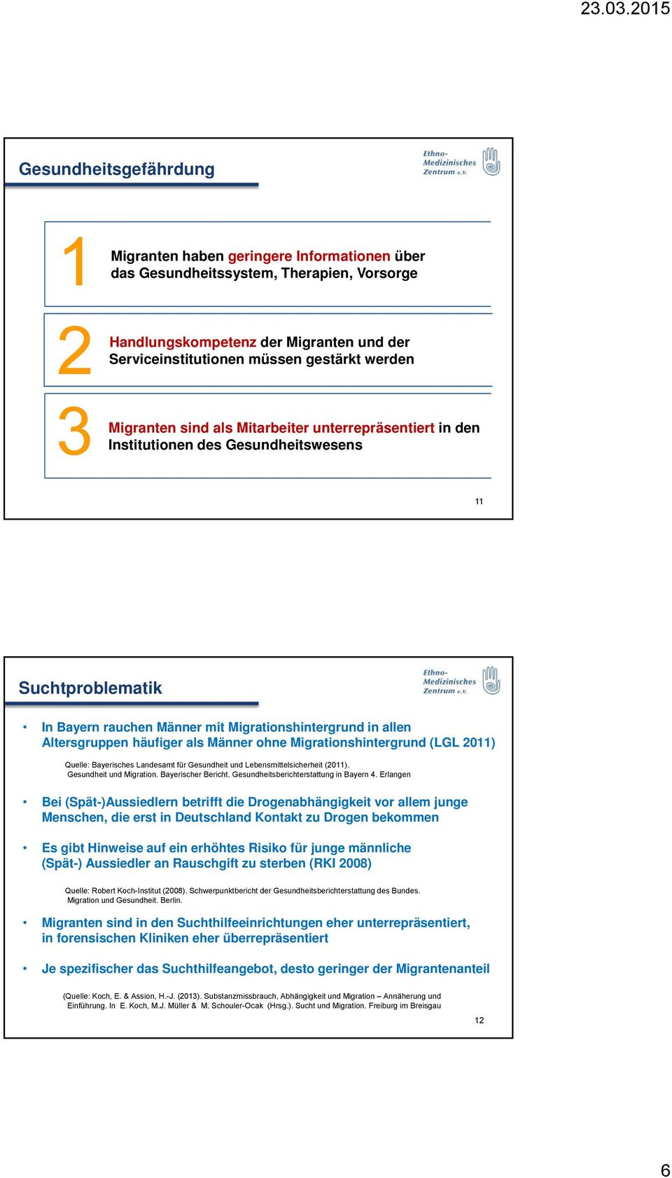 Männer ohne Migrationshintergrund (LGL 011) Quelle: Bayerisches Landesamt für Gesundheit und Lebensmittelsicherheit (011). Gesundheit und Migration. Bayerischer Bericht.