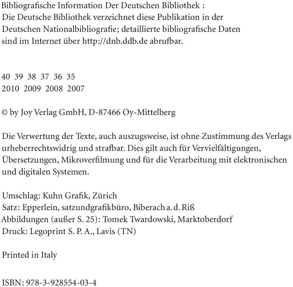 40 39 38 37 36 35 2010 2009 2008 2007 by Joy Verlag GmbH, D-87466 Oy-Mittelberg Die Verwertung der Texte, auch auszugsweise, ist ohne Zustimmung des Verlags urheberrechtswidrig und strafbar.