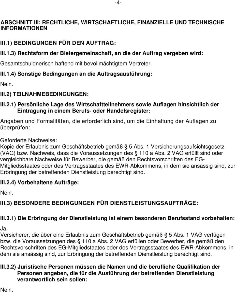 2) TEILNAHMEBEDINGUNGEN: III.2.1) Persönliche Lage des Wirtschaftteilnehmers sowie Auflagen hinsichtlich der Eintragung in einem Berufs- oder Handelsregister: Angaben und Formalitäten, die