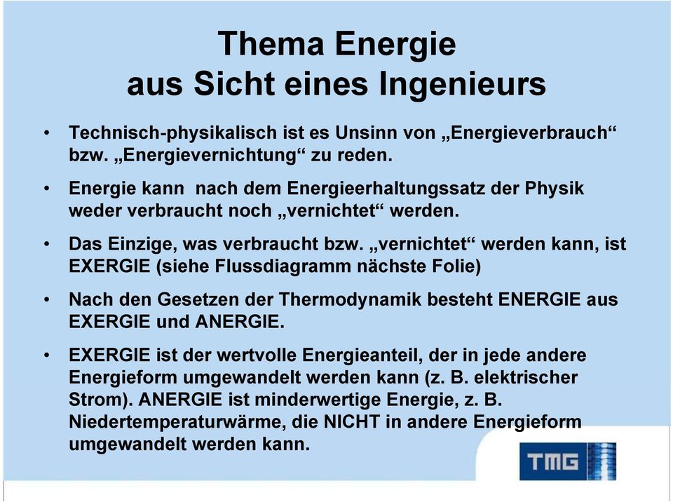 vernichtet werden kann, ist EXERGIE (siehe Flussdiagramm nächste Folie) Nach den Gesetzen der Thermodynamik besteht ENERGIE aus EXERGIE und ANERGIE.