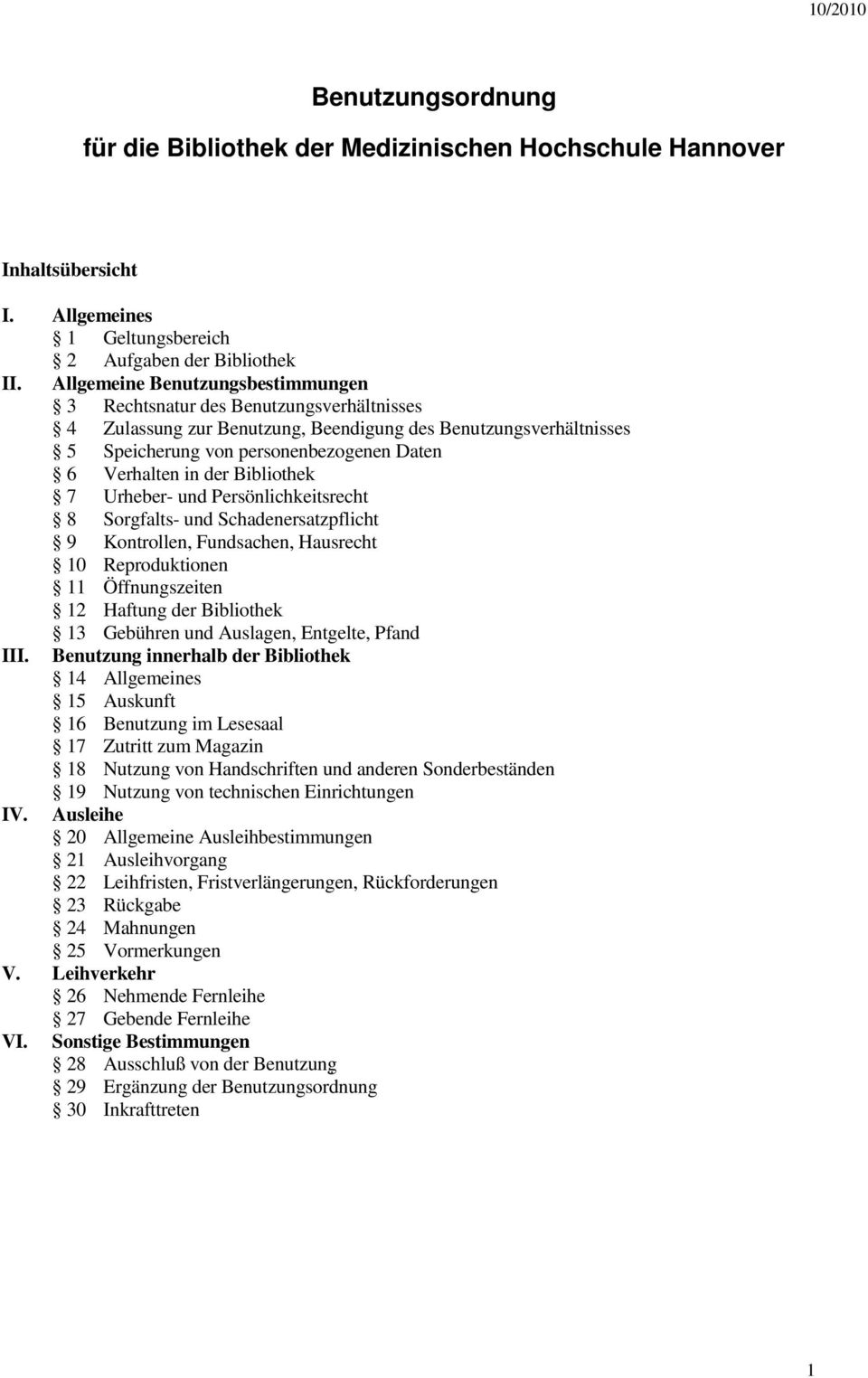 der Bibliothek 7 Urheber- und Persönlichkeitsrecht 8 Sorgfalts- und Schadenersatzpflicht 9 Kontrollen, Fundsachen, Hausrecht 10 Reproduktionen 11 Öffnungszeiten 12 Haftung der Bibliothek 13 Gebühren