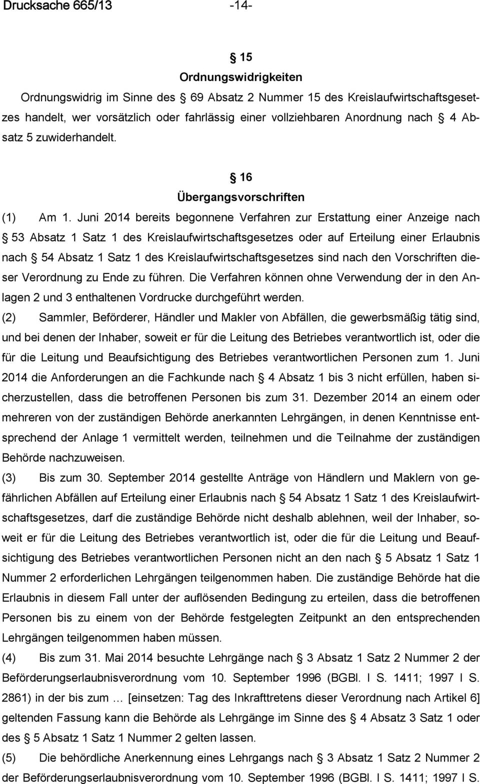 Juni 2014 bereits begonnene Verfahren zur Erstattung einer Anzeige nach 53 Absatz 1 Satz 1 des Kreislaufwirtschaftsgesetzes oder auf Erteilung einer Erlaubnis nach 54 Absatz 1 Satz 1 des