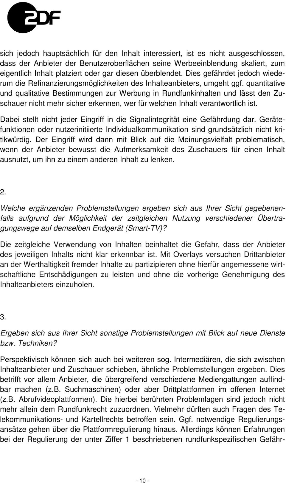 quantitative und qualitative Bestimmungen zur Werbung in Rundfunkinhalten und lässt den Zuschauer nicht mehr sicher erkennen, wer für welchen Inhalt verantwortlich ist.