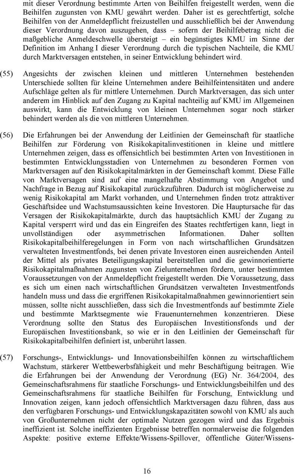 maßgebliche Anmeldeschwelle übersteigt ein begünstigtes KMU im Sinne der Definition im Anhang I dieser Verordnung durch die typischen Nachteile, die KMU durch Marktversagen entstehen, in seiner