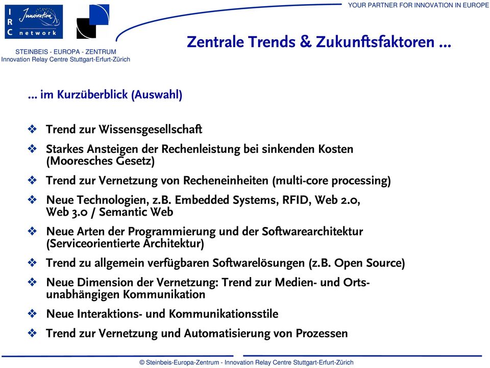 0 / Semantic Web Neue Arten der Programmierung und der Softwarearchitektur (Serviceorientierte Architektur) Trend zu allgemein verfügbaren