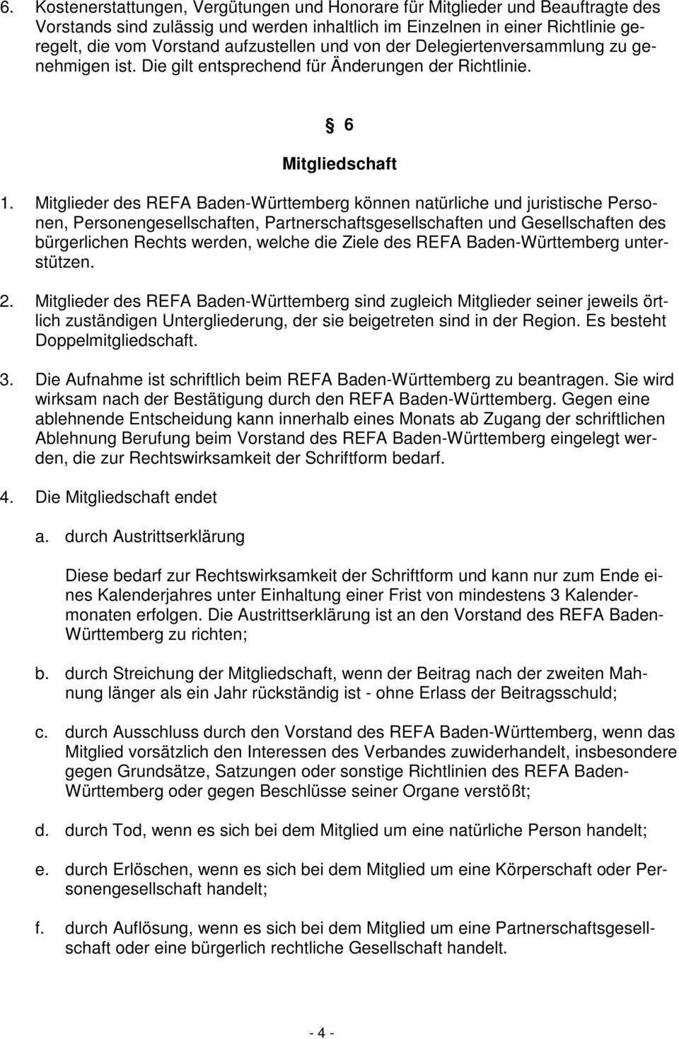 Mitglieder des REFA Baden-Württemberg können natürliche und juristische Personen, Personengesellschaften, Partnerschaftsgesellschaften und Gesellschaften des bürgerlichen Rechts werden, welche die