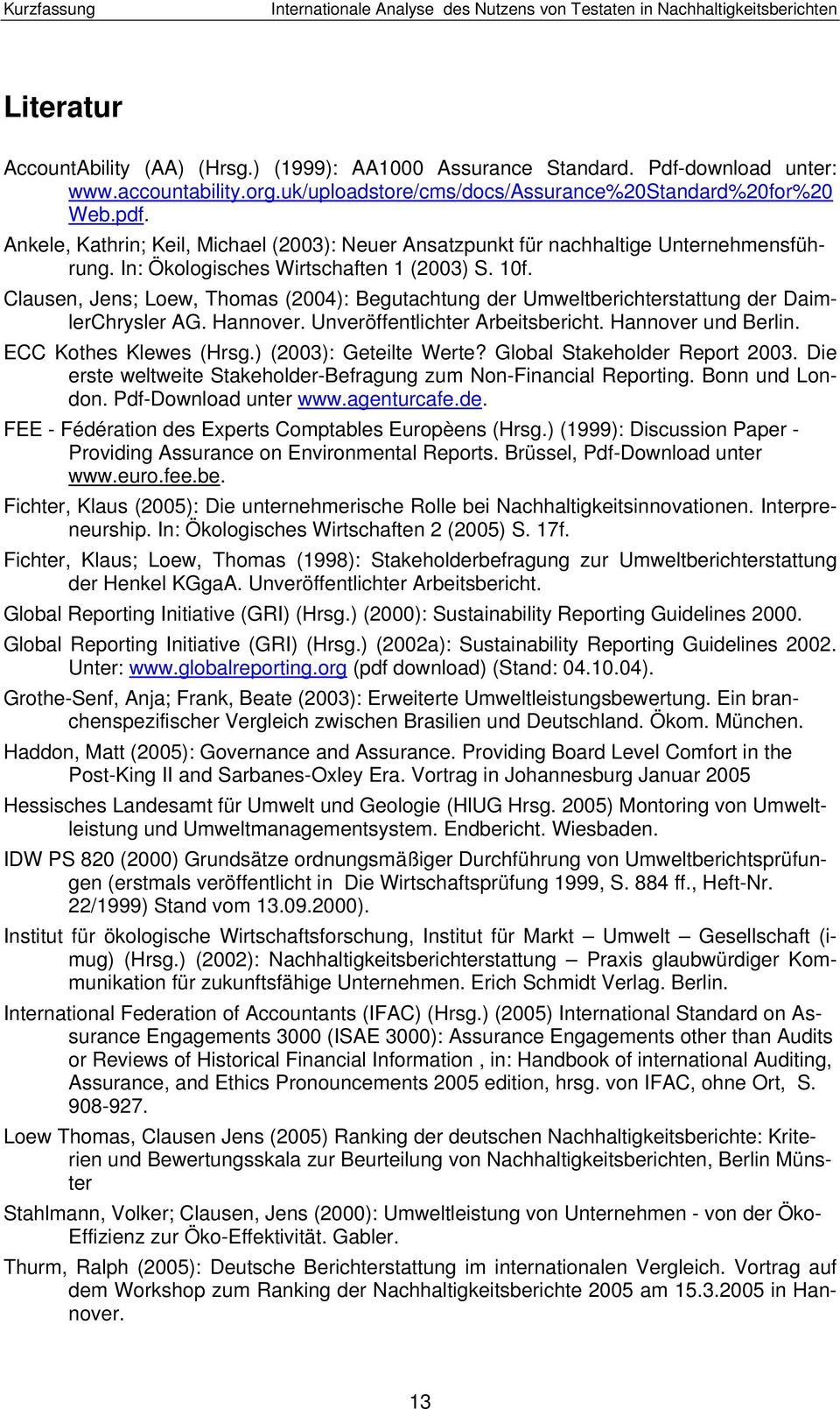 Clausen, Jens; Loew, Thomas (2004): Begutachtung der Umweltberichterstattung der DaimlerChrysler AG. Hannover. Unveröffentlichter Arbeitsbericht. Hannover und Berlin. ECC Kothes Klewes (Hrsg.
