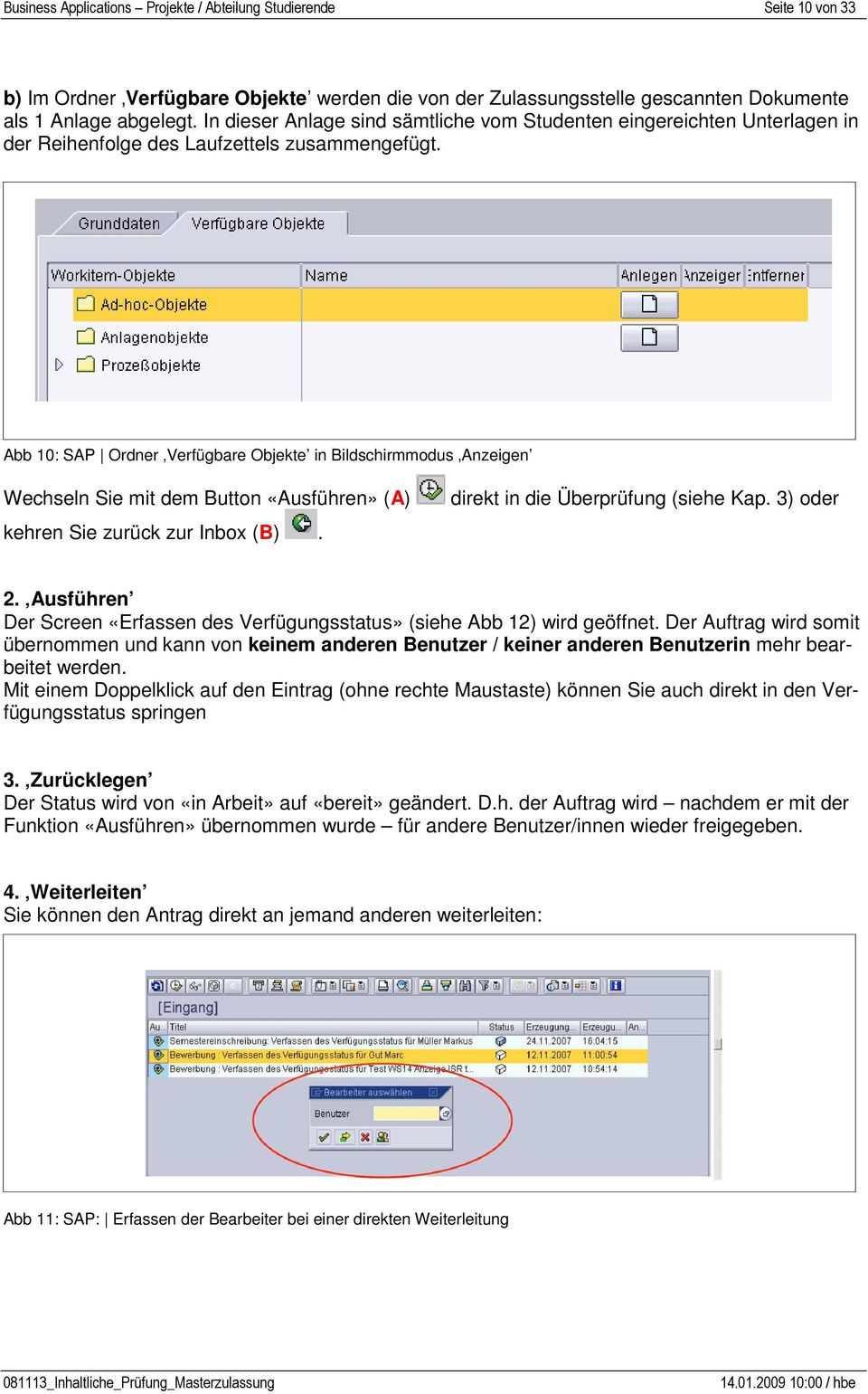 Abb 10: SAP Ordner Verfügbare Objekte in Bildschirmmodus Anzeigen Wechseln Sie mit dem Button «Ausführen» (A) kehren Sie zurück zur Inbox (B). direkt in die Überprüfung (siehe Kap. 3) oder 2.