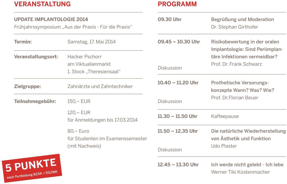 Frank Schwarz Diskussion Zielgruppe: Teilnahmegebühr: 5 PUNKTE nach Fortbildung BZÄK / DGZMK Zahnärzte und Zahntechniker 150, EUR 120, EUR für Anmeldungen bis 17.03.
