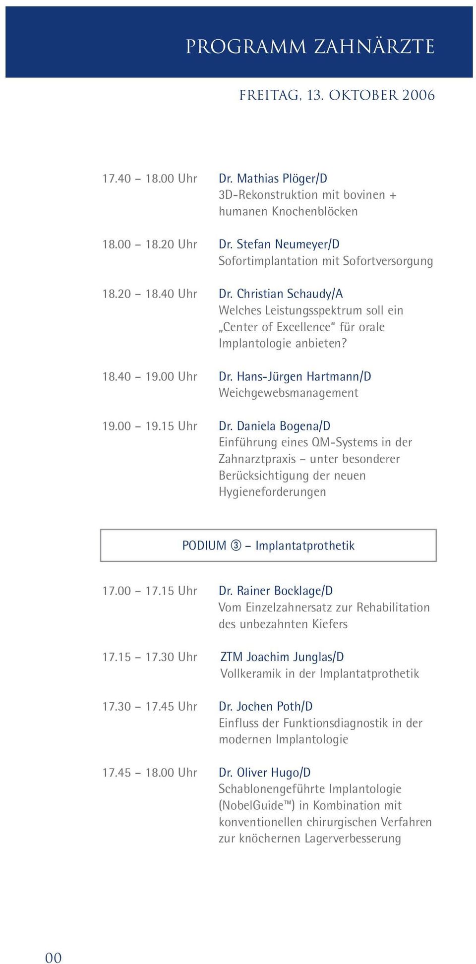 Uhr Dr. Hans-Jürgen Hartmann/D Weichgewebsmanagement 19. 19.15 Uhr Dr.