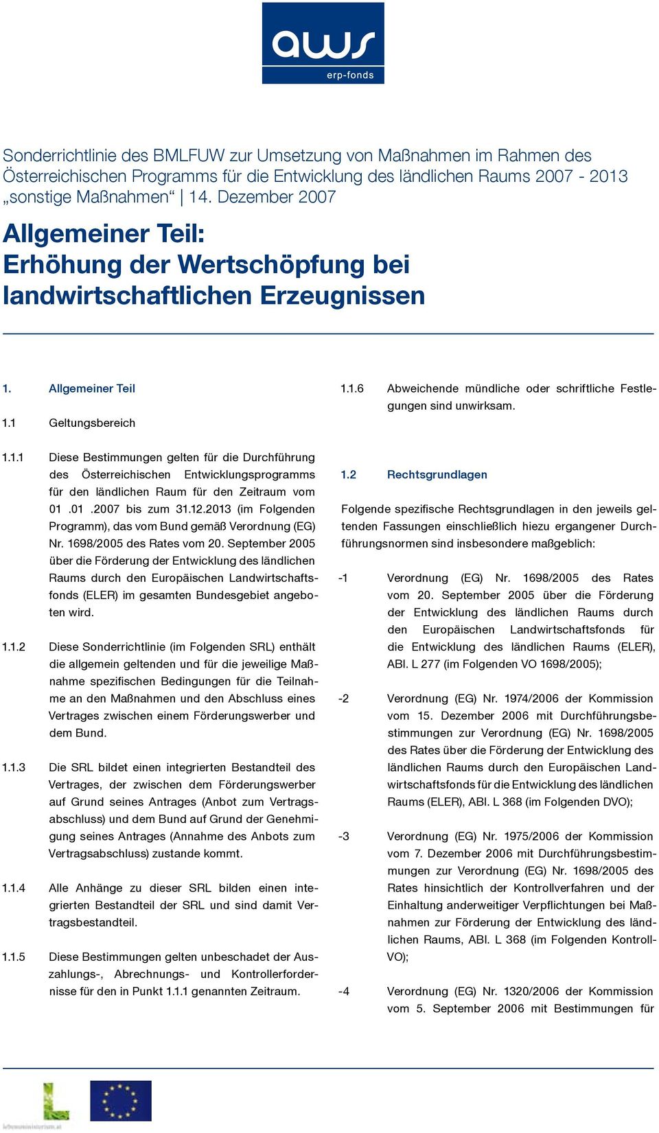 1.1.1 Diese Bestimmungen gelten für die Durchführung des Österreichischen Entwicklungsprogramms für den ländlichen Raum für den Zeitraum vom 01.01.2007 bis zum 31.12.