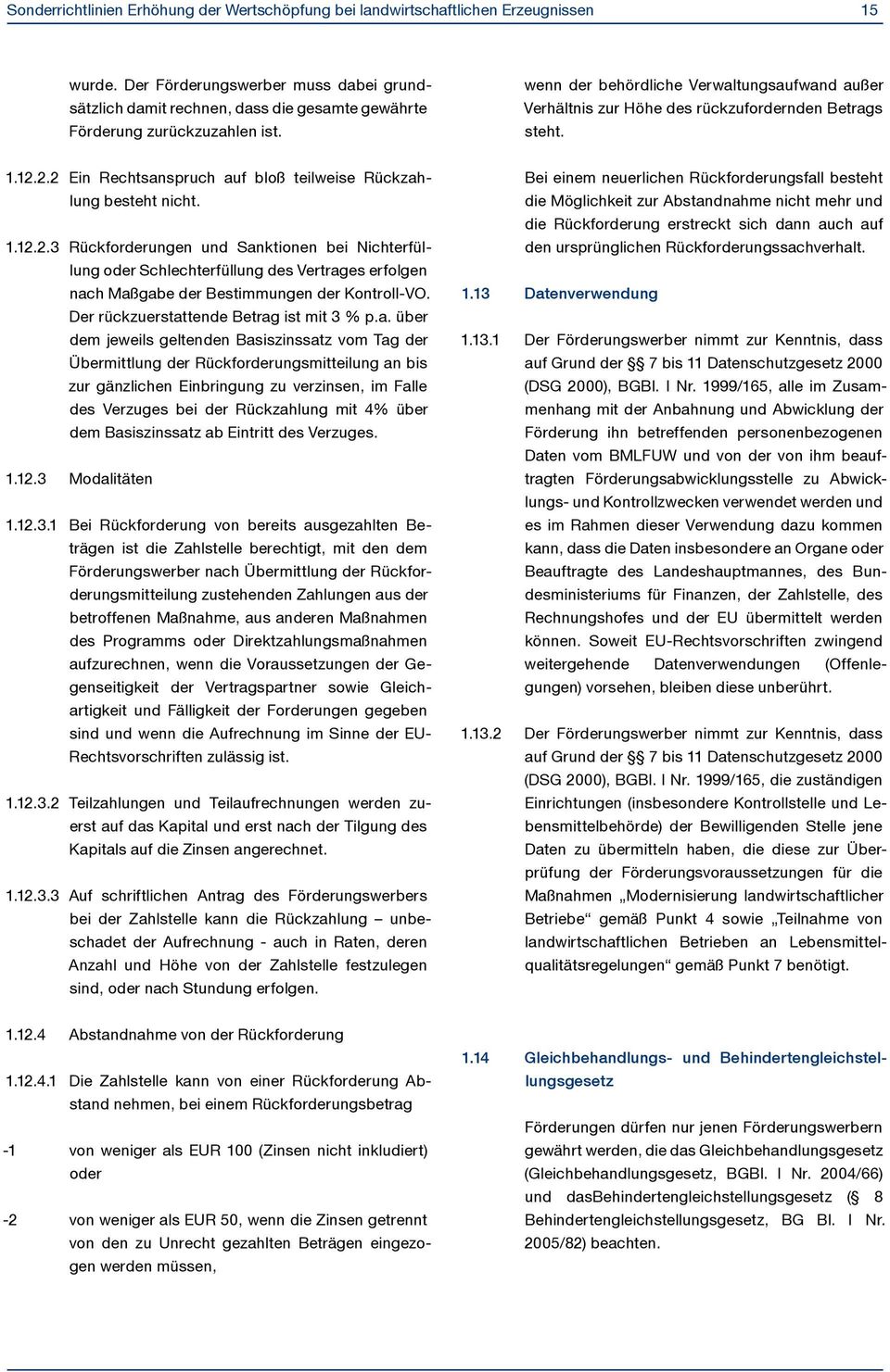 wenn der behördliche Verwaltungsaufwand außer Verhältnis zur Höhe des rückzufordernden Betrags steht. 1.12.