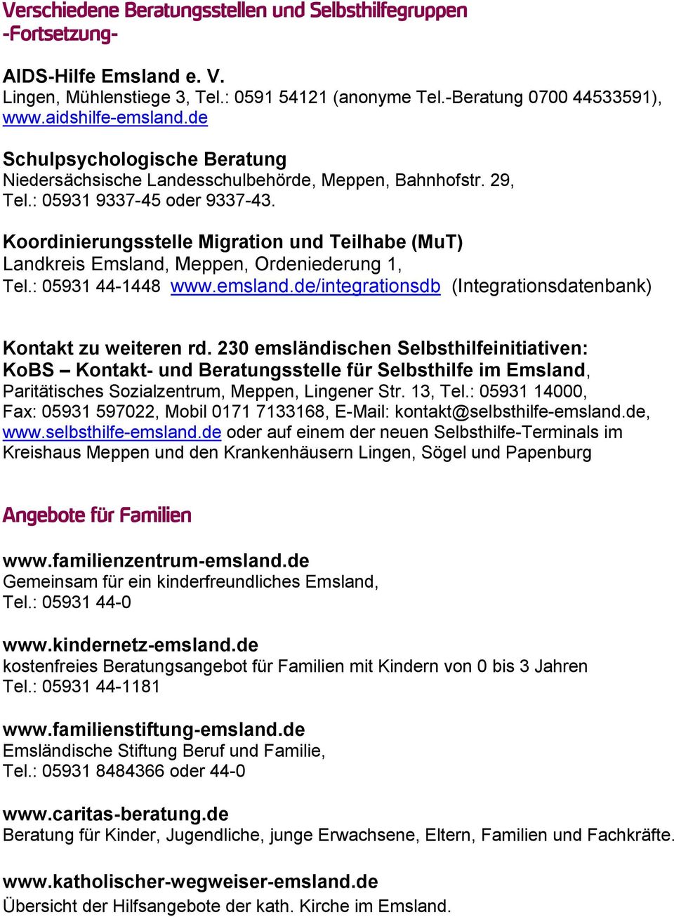Koordinierungsstelle Migration und Teilhabe (MuT) Landkreis Emsland, Meppen, Ordeniederung 1, Tel.: 05931 44-1448 www.emsland.de/integrationsdb (Integrationsdatenbank) Kontakt zu weiteren rd.