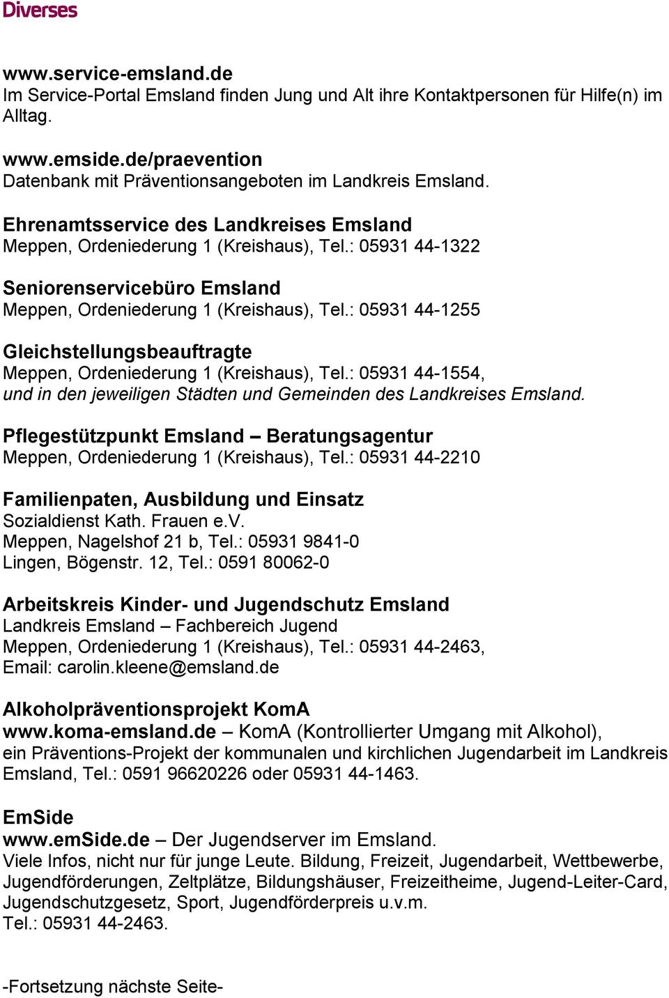 : 05931 44-1322 Seniorenservicebüro Emsland Meppen, Ordeniederung 1 (Kreishaus), Tel.: 05931 44-1255 Gleichstellungsbeauftragte Meppen, Ordeniederung 1 (Kreishaus), Tel.