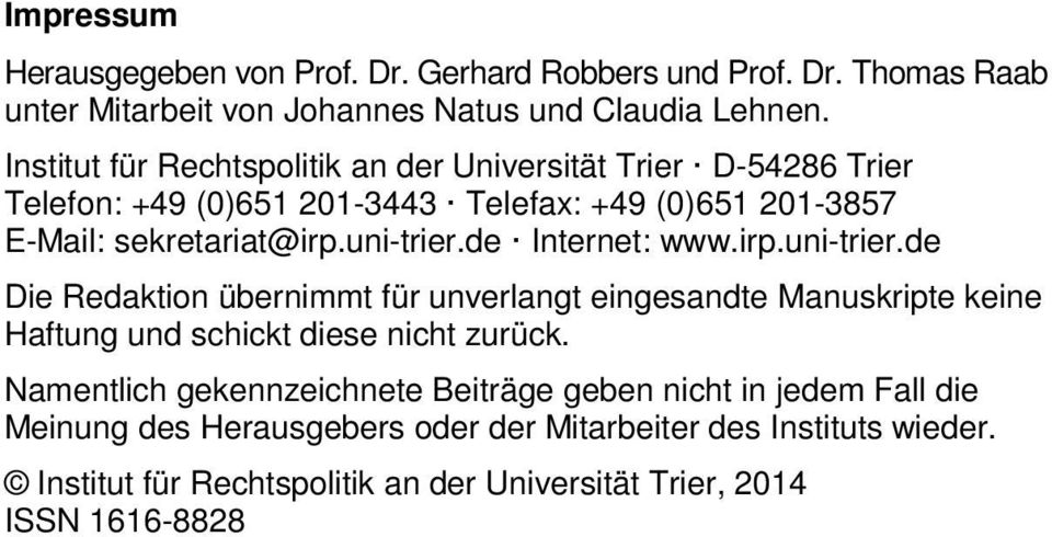de Internet: www.irp.uni-trier.de Die Redaktion übernimmt für unverlangt eingesandte Manuskripte keine Haftung und schickt diese nicht zurück.