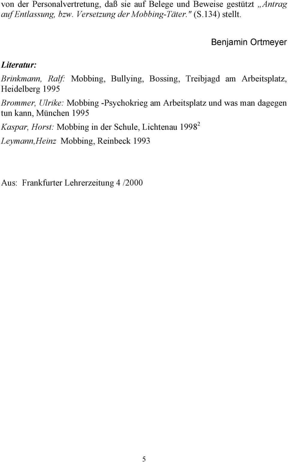 Literatur: Benjamin Ortmeyer Brinkmann, Ralf: Mobbing, Bullying, Bossing, Treibjagd am Arbeitsplatz, Heidelberg 1995