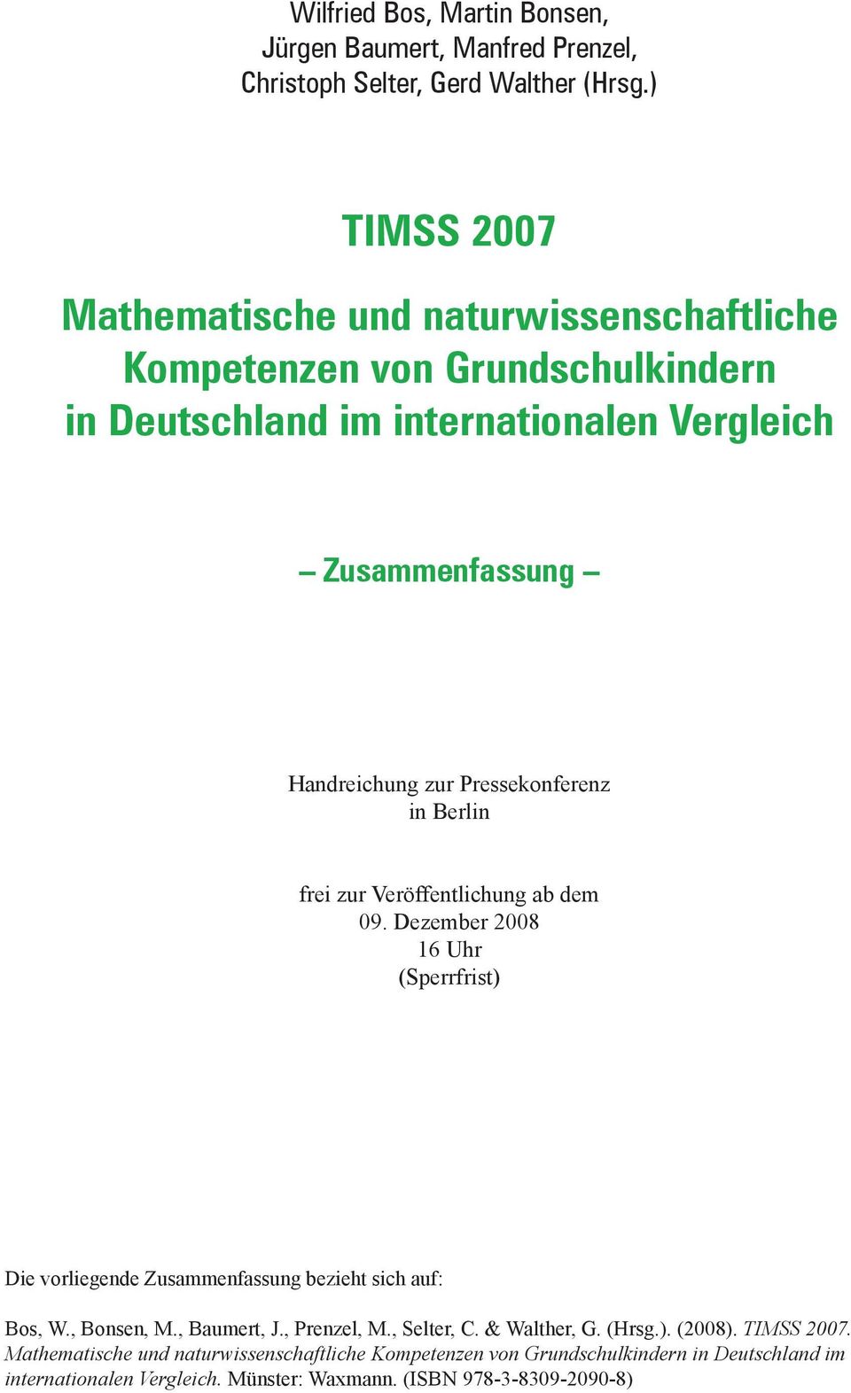 Pressekonferenz in Berlin frei zur Veröffentlichung ab dem 09. Dezember 2008 16 Uhr (Sperrfrist) Die vorliegende Zusammenfassung bezieht sich auf: Bos, W., Bonsen, M.