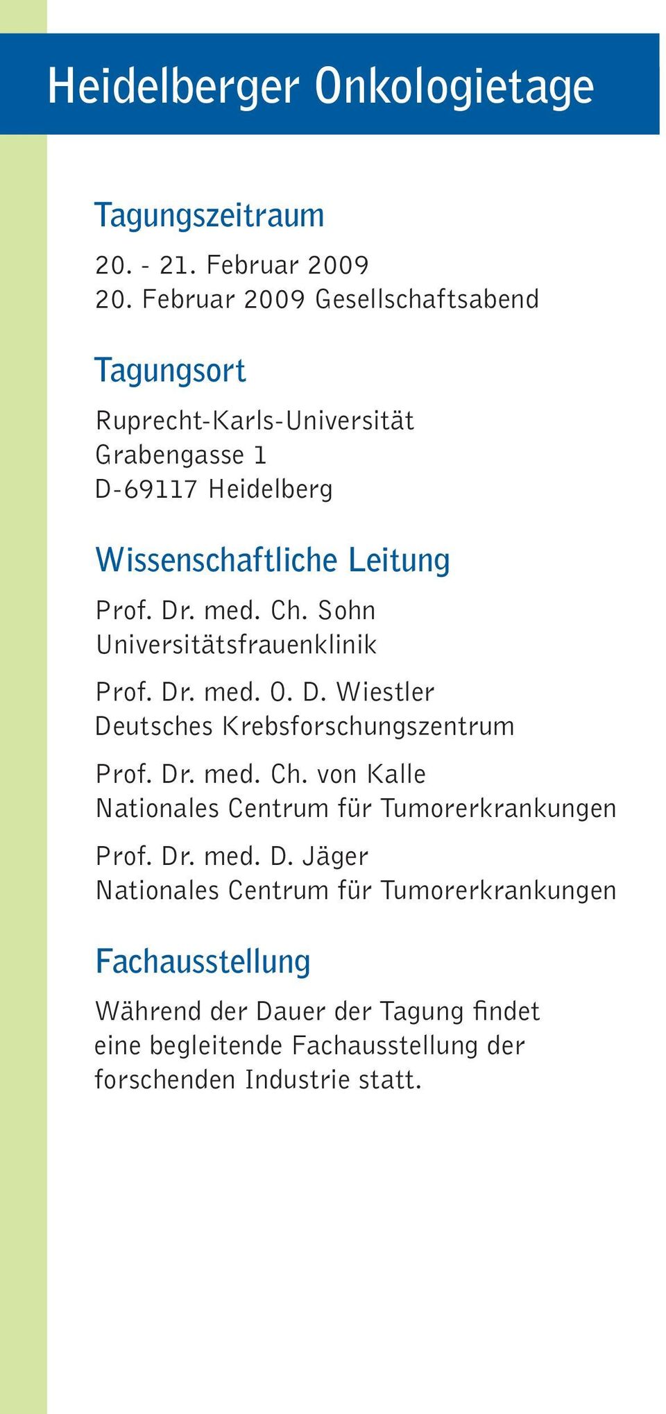 med. Ch. Sohn Universitätsfrauenklinik Prof. Dr. med. O. D. Wiestler Deutsches Krebsforschungszentrum Prof. Dr. med. Ch. von Kalle Nationales Centrum für Tumorerkrankungen Prof.