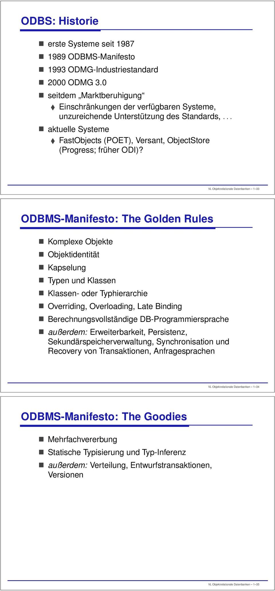 VL Objektrelationale Datenbanken 1 33 ODBMS-Manifesto: The Golden Rules Komplexe Objekte Objektidentität Kapselung Typen und Klassen Klassen- oder Typhierarchie Overriding, Overloading, Late Binding