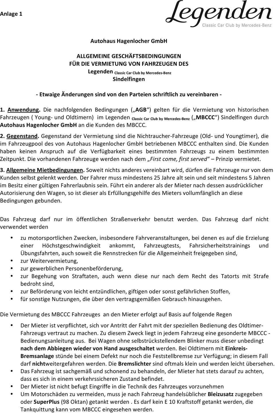 Die nachfolgenden Bedingungen ( AGB ) gelten für die Vermietung von historischen Fahrzeugen ( Young- und Oldtimern) im Legenden Classic Car Club by Mercedes- Benz ( MBCCC ) Sindelfingen durch