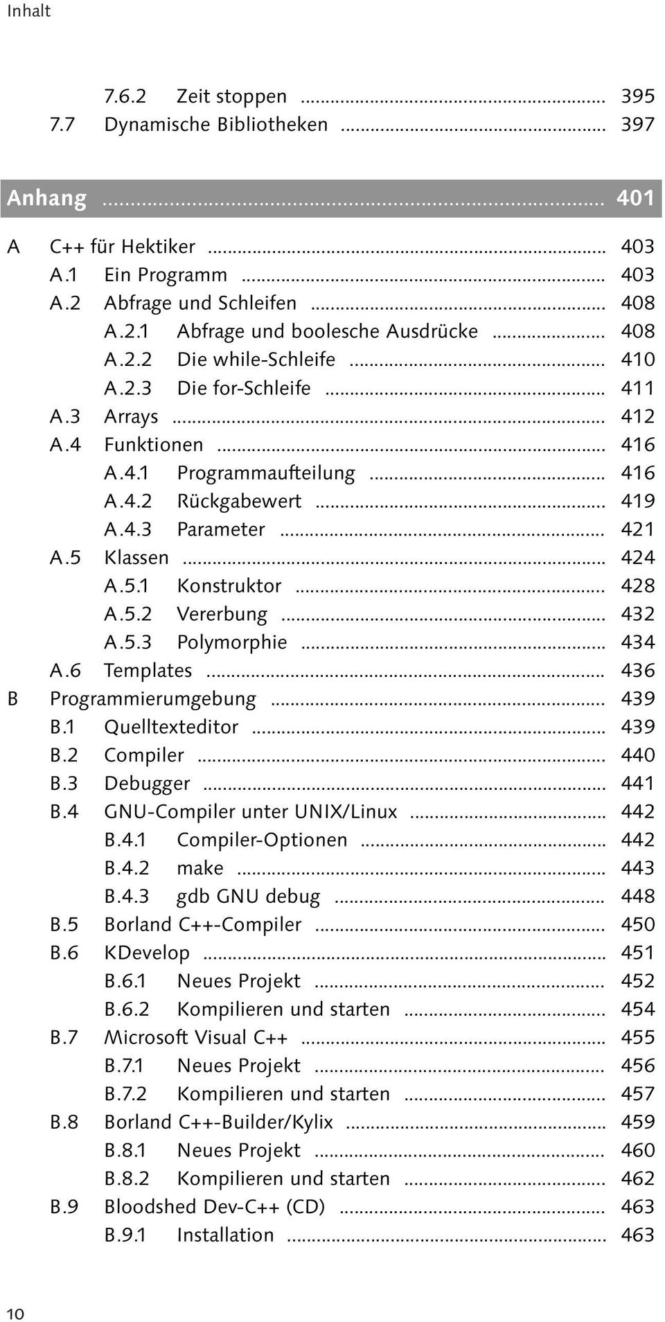 5 Klassen... 424 A.5.1 Konstruktor... 428 A.5.2 Vererbung... 432 A.5.3 Polymorphie... 434 A.6 Templates... 436 B Programmierumgebung... 439 B.1 Quelltexteditor... 439 B.2 Compiler... 440 B.3 Debugger.