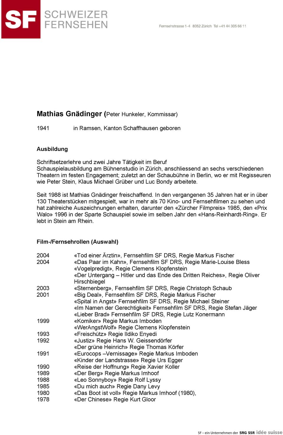 Seit 1988 ist Mathias Gnädinger freischaffend.