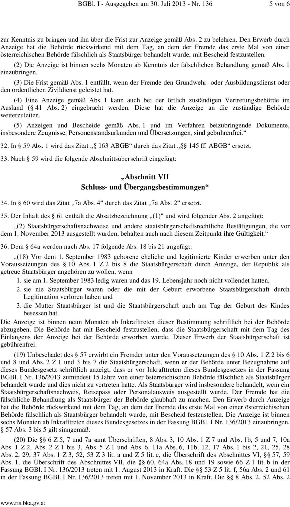 festzustellen. (2) Die Anzeige ist binnen sechs Monaten ab Kenntnis der fälschlichen Behandlung gemäß Abs. 1 einzubringen. (3) Die Frist gemäß Abs.