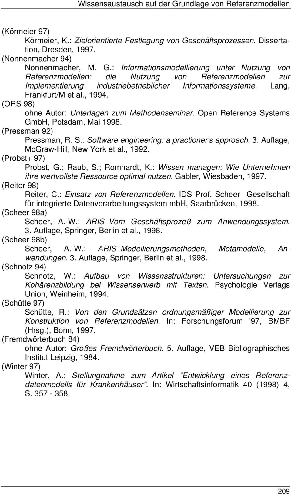 (ORS 98) ohne Autor: Unterlagen zum Methodenseminar. Open Reference Systems GmbH, Potsdam, Mai 1998. (Pressman 92) Pressman, R. S.: Software engineering: a practioner's approach. 3.