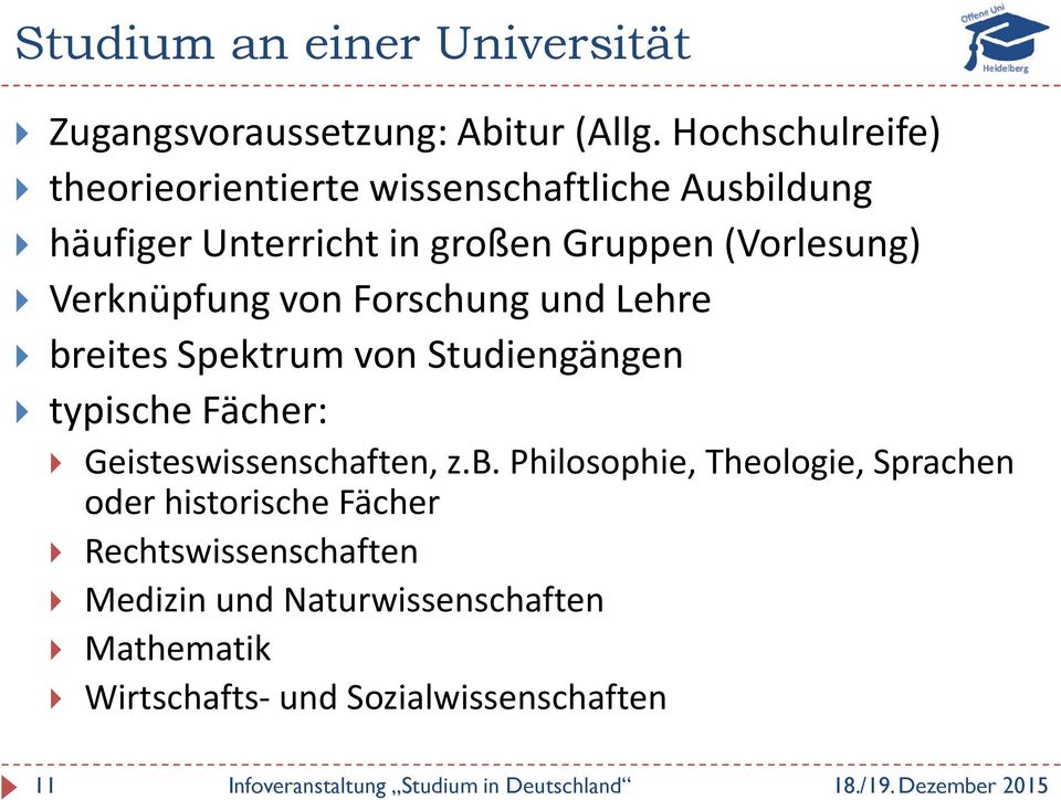 Verknüpfung von Forschung und Lehre breites Spektrum von Studiengängen typische Fächer: Geisteswissenschaften, z.